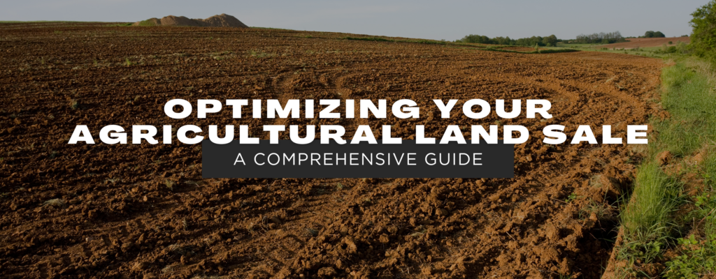 Optimizing Your Agricultural Land Sale